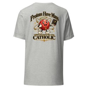 Protons Have Mass | Unisex t-shirt